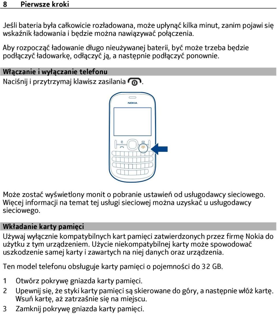 Włączanie i wyłączanie telefonu Naciśnij i przytrzymaj klawisz zasilania. Może zostać wyświetlony monit o pobranie ustawień od usługodawcy sieciowego.