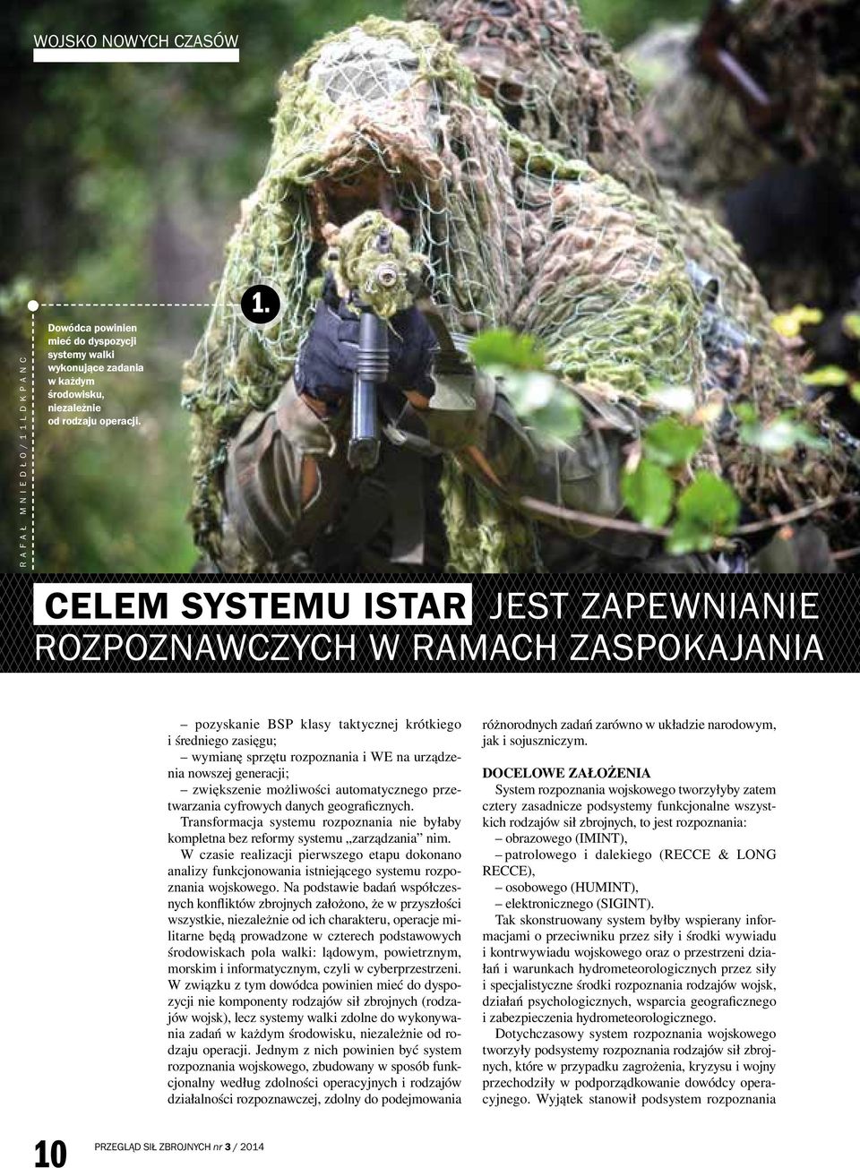 generacji; zwiększenie możliwości automatycznego przetwarzania cyfrowych danych geograficznych. Transformacja systemu rozpoznania nie byłaby kompletna bez reformy systemu zarządzania nim.