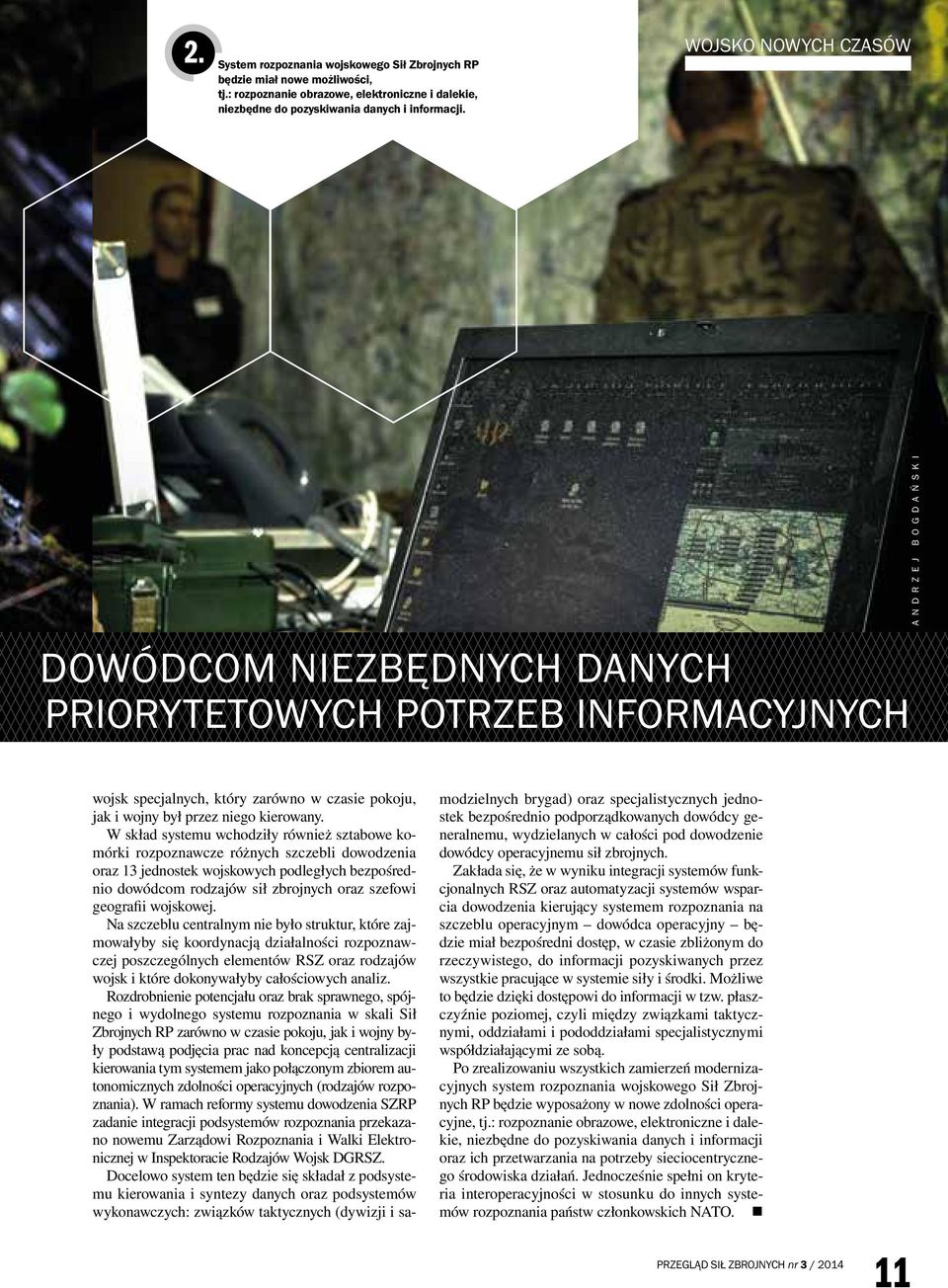 W skład systemu wchodziły również sztabowe komórki rozpoznawcze różnych szczebli dowodzenia oraz 13 jednostek wojskowych podległych bezpośrednio dowódcom rodzajów sił zbrojnych oraz szefowi geografii