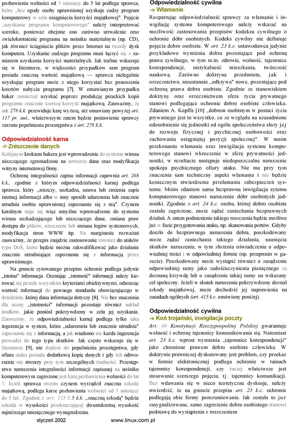 CD), jak również ściągniecie plików przez Internet na twardy dysk komputera. Uzyskanie cudzego programu musi łączyć się z zamiarem uzyskania korzyści materialnych.