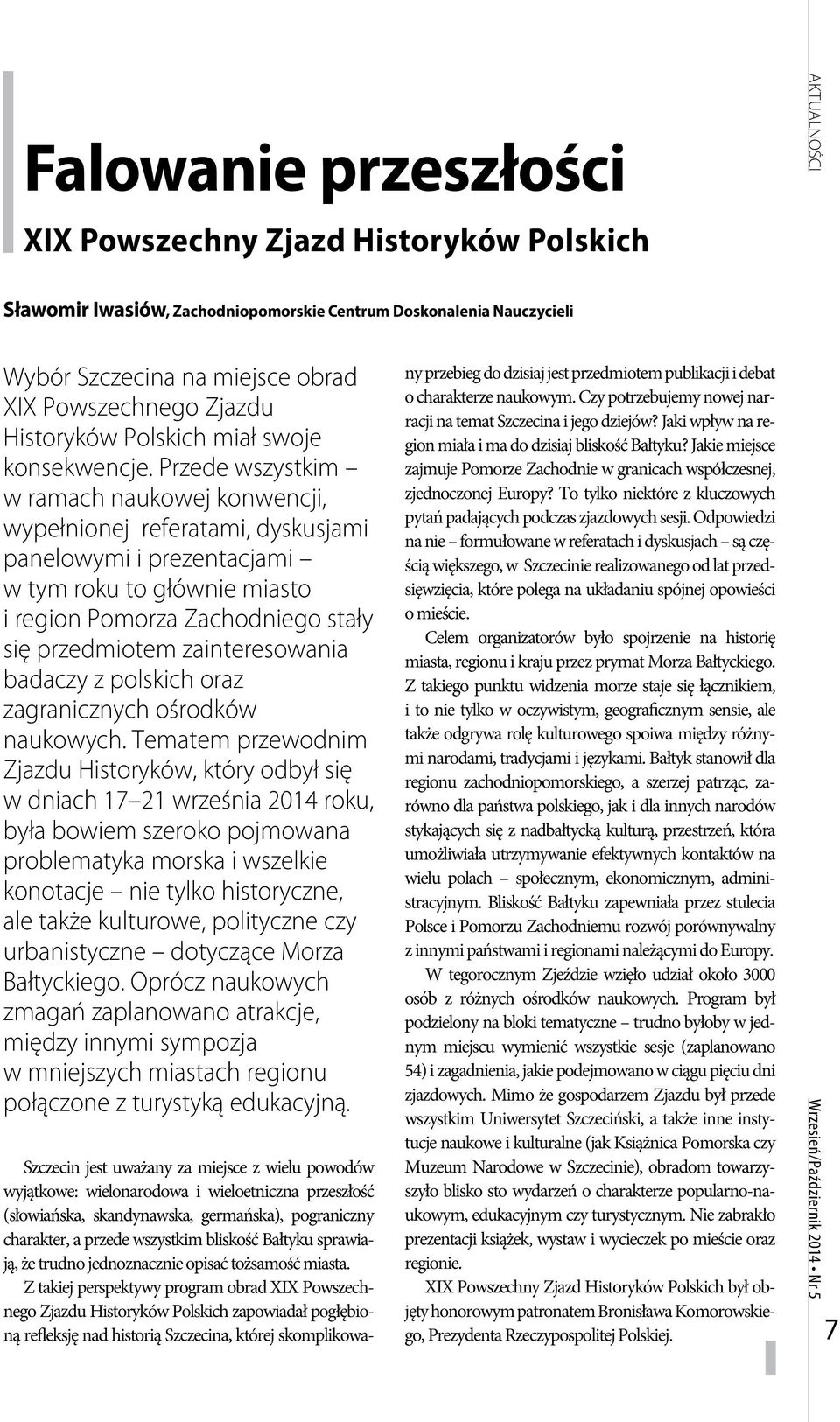 Przede wszystkim w ramach naukowej konwencji, wypełnionej referatami, dyskusjami panelowymi i prezentacjami w tym roku to głównie miasto i region Pomorza Zachodniego stały się przedmiotem