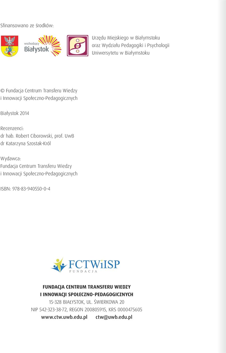 UwB dr Katarzyna Szostak-Król Wydawca: Fundacja Centrum Transferu Wiedzy i Innowacji Społeczno-Pedagogicznych ISBN: 978-83-940550-0-4 FUNDACJA