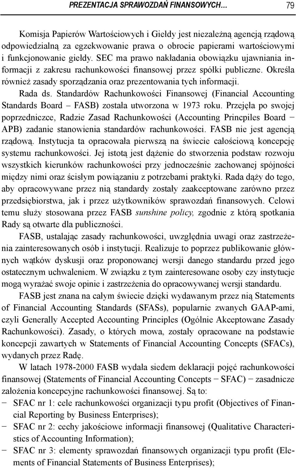 Rada ds. Standardów Rachunkowości Finansowej (Financial Accounting Standards Board FASB) została utworzona w 1973 roku.