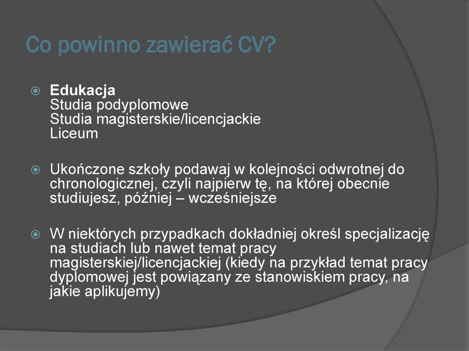 odwrotnej do chronologicznej, czyli najpierw tę, na której obecnie studiujesz, później wcześniejsze W niektórych