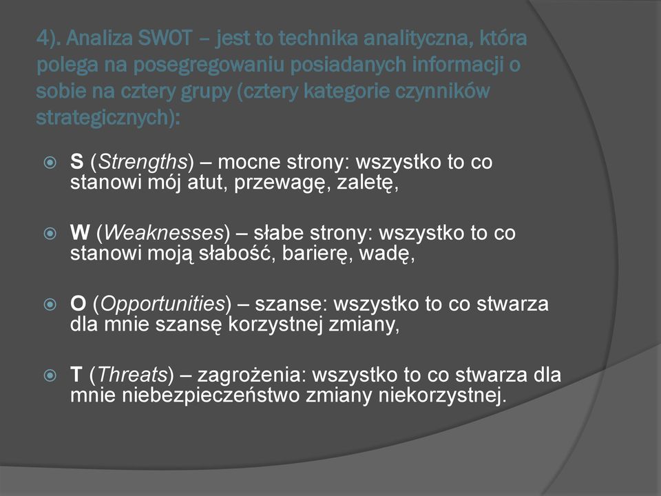 (Weaknesses) słabe strony: wszystko to co stanowi moją słabość, barierę, wadę, O (Opportunities) szanse: wszystko to co stwarza