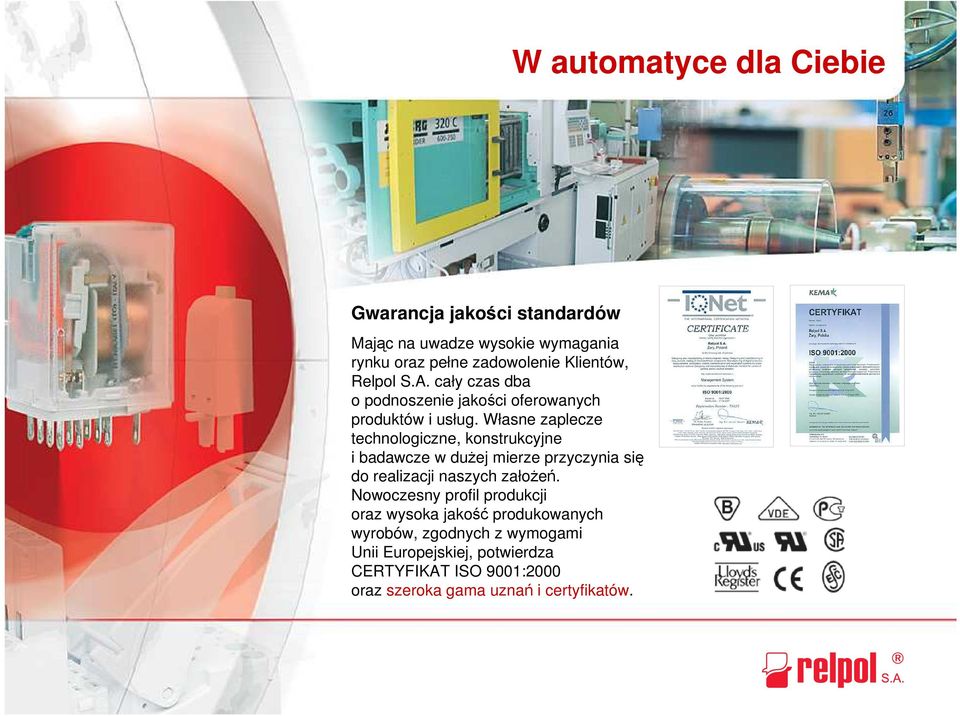 Własne zaplecze technologiczne, konstrukcyjne i badawcze w dużej mierze przyczynia się do realizacji naszych założeń.