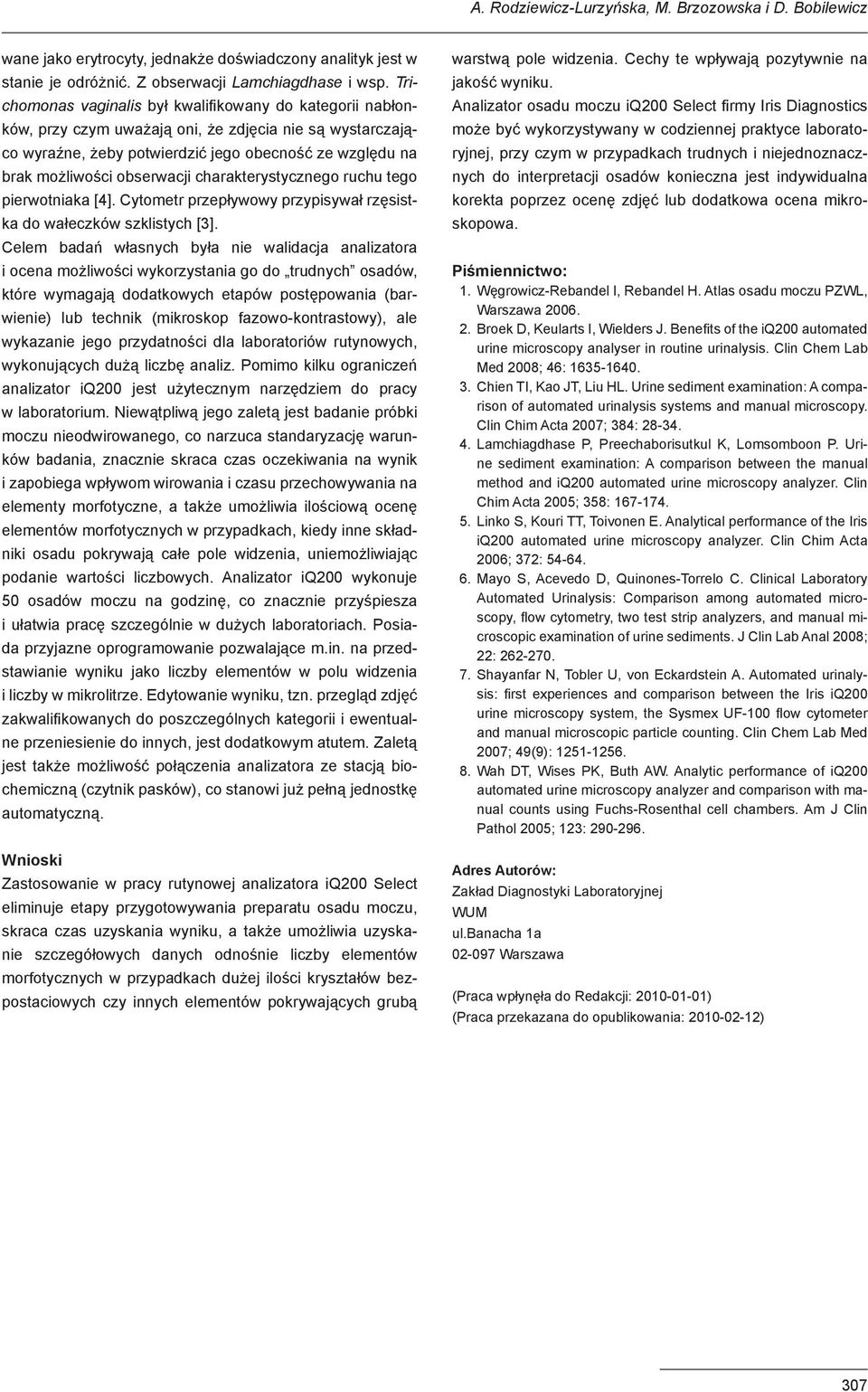 charakterystycznego ruchu tego pierwotniaka [4]. Cytometr przepływowy przypisywał rzęsistka do wałeczków szklistych [3].