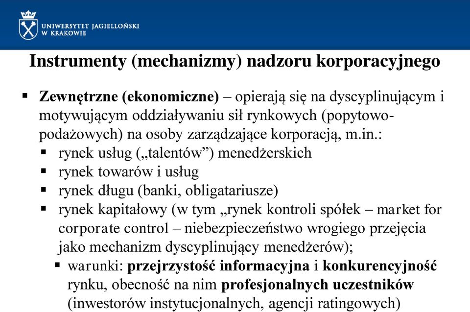 : rynek usług ( talentów ) menedżerskich rynek towarów i usług rynek długu (banki, obligatariusze) rynek kapitałowy (w tym rynek kontroli spółek market