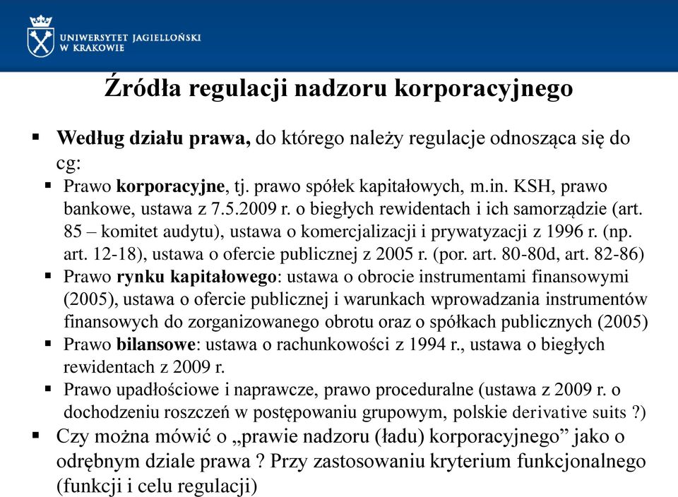 82-86) Prawo rynku kapitałowego: ustawa o obrocie instrumentami finansowymi (2005), ustawa o ofercie publicznej i warunkach wprowadzania instrumentów finansowych do zorganizowanego obrotu oraz o