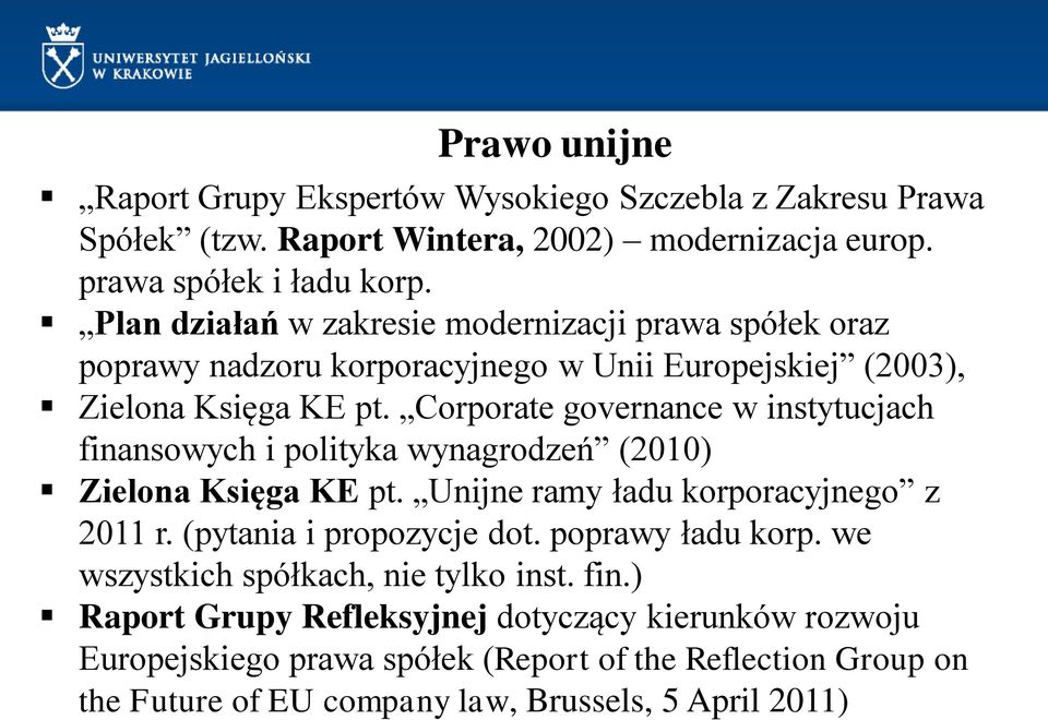 Corporate governance w instytucjach finansowych i polityka wynagrodzeń (2010) Zielona Księga KE pt. Unijne ramy ładu korporacyjnego z 2011 r. (pytania i propozycje dot.