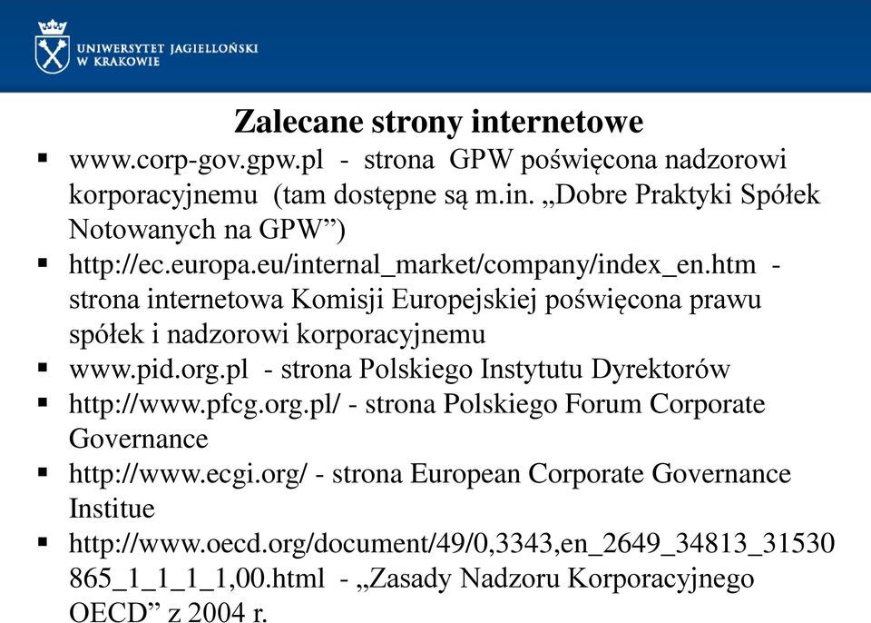 pl - strona Polskiego Instytutu Dyrektorów http://www.pfcg.org.pl/ - strona Polskiego Forum Corporate Governance http://www.ecgi.