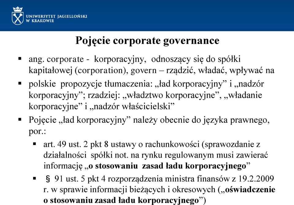 korporacyjny ; rzadziej: władztwo korporacyjne, władanie korporacyjne i nadzór właścicielski Pojęcie ład korporacyjny należy obecnie do języka prawnego, por.: art. 49 ust.