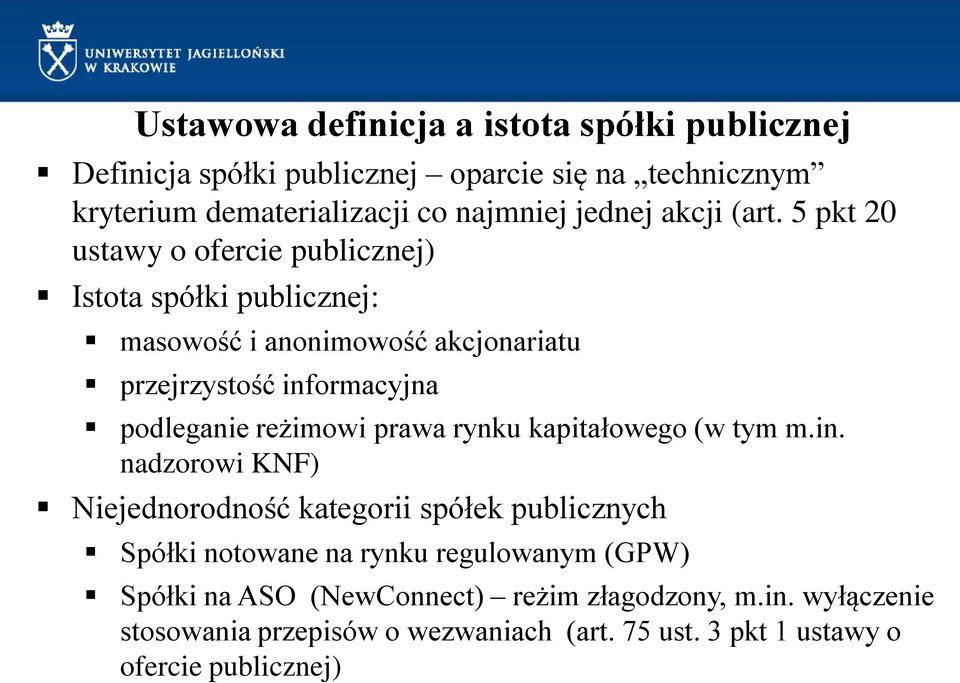 5 pkt 20 ustawy o ofercie publicznej) Istota spółki publicznej: masowość i anonimowość akcjonariatu przejrzystość informacyjna podleganie reżimowi