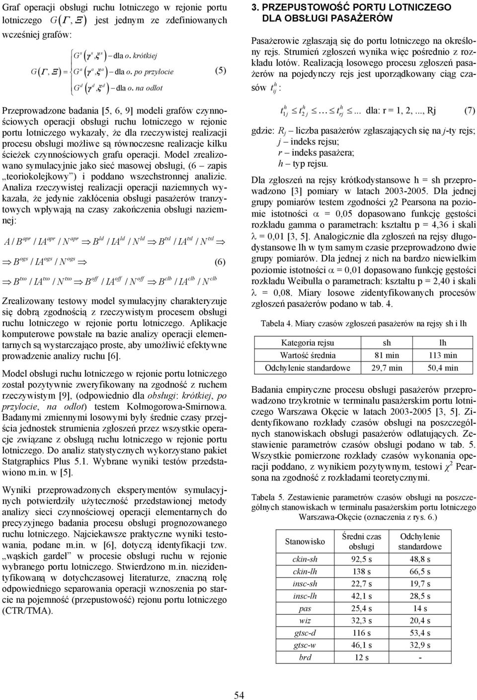 na odlot Przeprowadzone badania [5, 6, 9] modeli grafów czynnościowych operacji obsługi ruchu lotniczego w rejonie portu lotniczego wykazały, że dla rzeczywistej realizacji procesu obsługi możliwe są