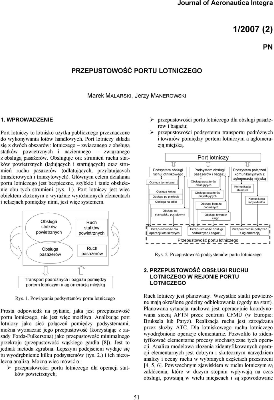 Port lotniczy składa się z dwóch obszarów: lotniczego związanego z obsługą statków powietrznych i naziemnego związanego z obsługą pasażerów.