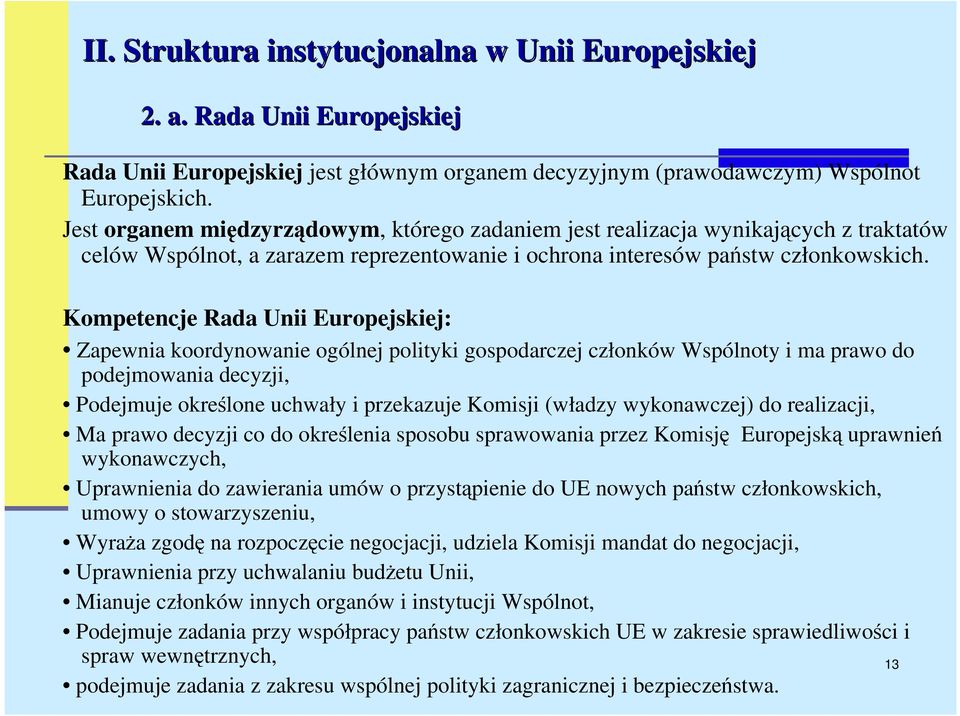 Kompetencje Rada Unii Europejskiej: Zapewnia koordynowanie ogólnej polityki gospodarczej członków Wspólnoty i ma prawo do podejmowania decyzji, Podejmuje określone uchwały i przekazuje Komisji