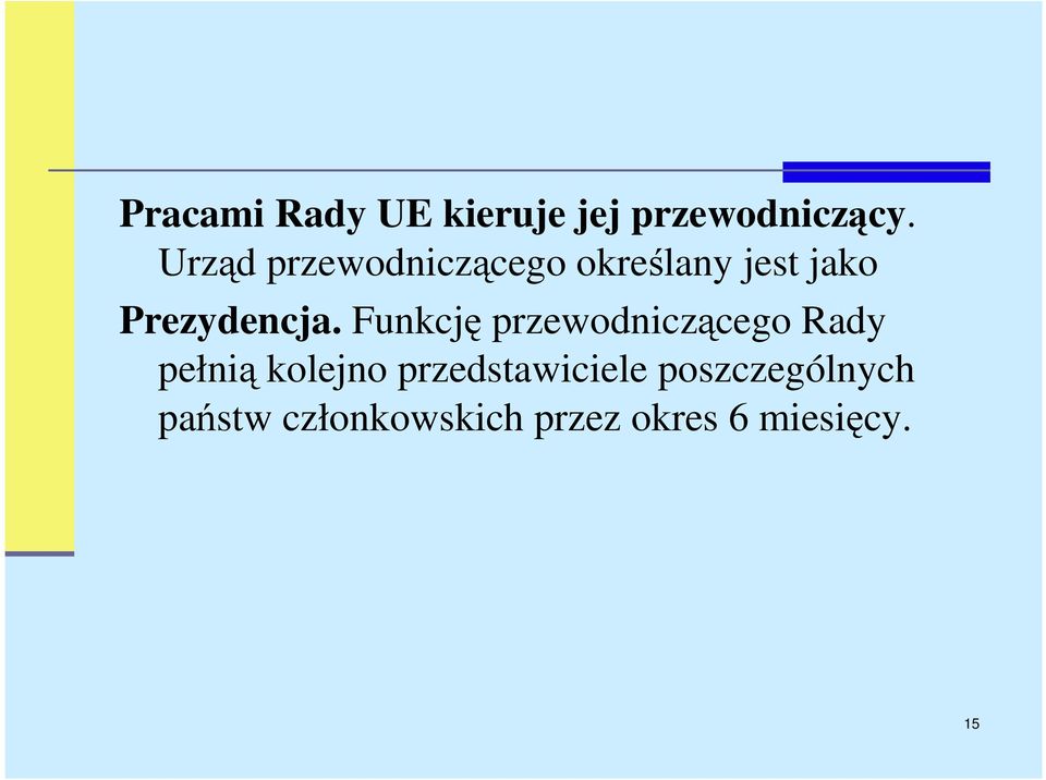 Funkcję przewodniczącego Rady pełnią kolejno