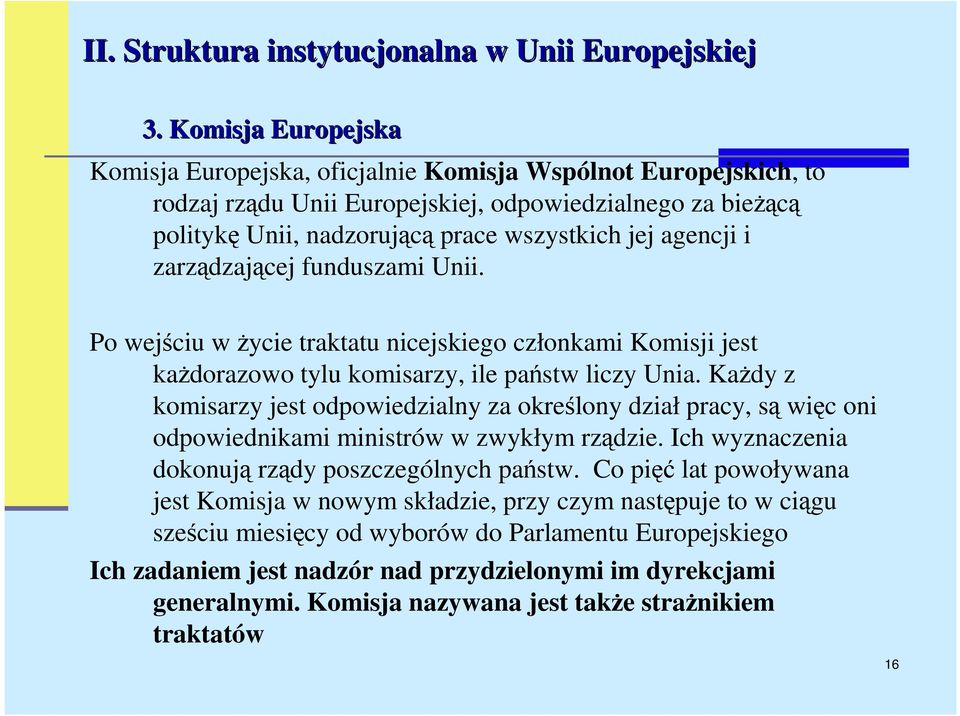 i zarządzającej funduszami Unii. Po wejściu w Ŝycie traktatu nicejskiego członkami Komisji jest kaŝdorazowo tylu komisarzy, ile państw liczy Unia.