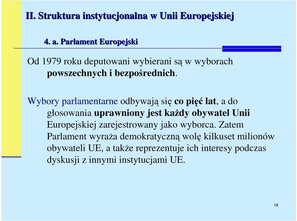 Wybory parlamentarne odbywają się co pięć lat, a do głosowania uprawniony jest kaŝdy obywatel Unii Europejskiej