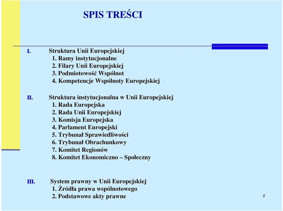 Rada Unii Europejskiej 3. Komisja Europejska 4. Parlament Europejski 5. Trybunał Sprawiedliwości 6. Trybunał Obrachunkowy 7.