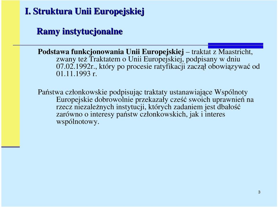 Państwa członkowskie podpisując traktaty ustanawiające Wspólnoty Europejskie dobrowolnie przekazały cześć swoich uprawnień na