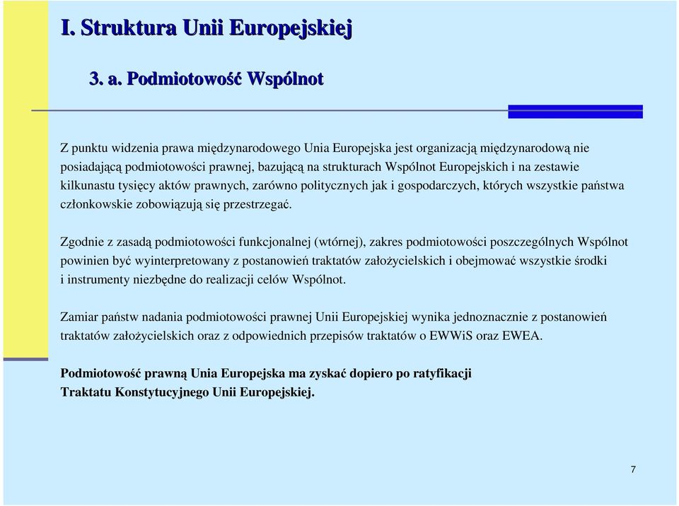 na zestawie kilkunastu tysięcy aktów prawnych, zarówno politycznych jak i gospodarczych, których wszystkie państwa członkowskie zobowiązują się przestrzegać.