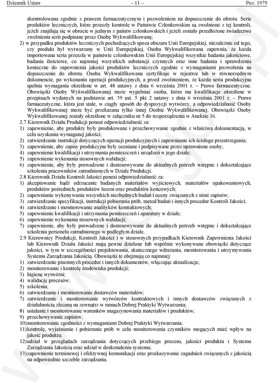 świadectwo zwolnienia serii podpisane przez Osobę Wykwalifikowaną; 2) w przypadku produktów leczniczych pochodzących spoza obszaru Unii Europejskiej, niezależnie od tego, czy produkt był wytwarzany w