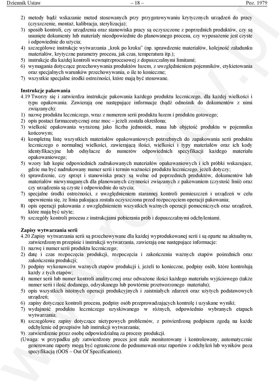 pracy są oczyszczone z poprzednich produktów, czy są usunięte dokumenty lub materiały nieodpowiednie do planowanego procesu, czy wyposażenie jest czyste i odpowiednie do użycia; 4) szczegółowe