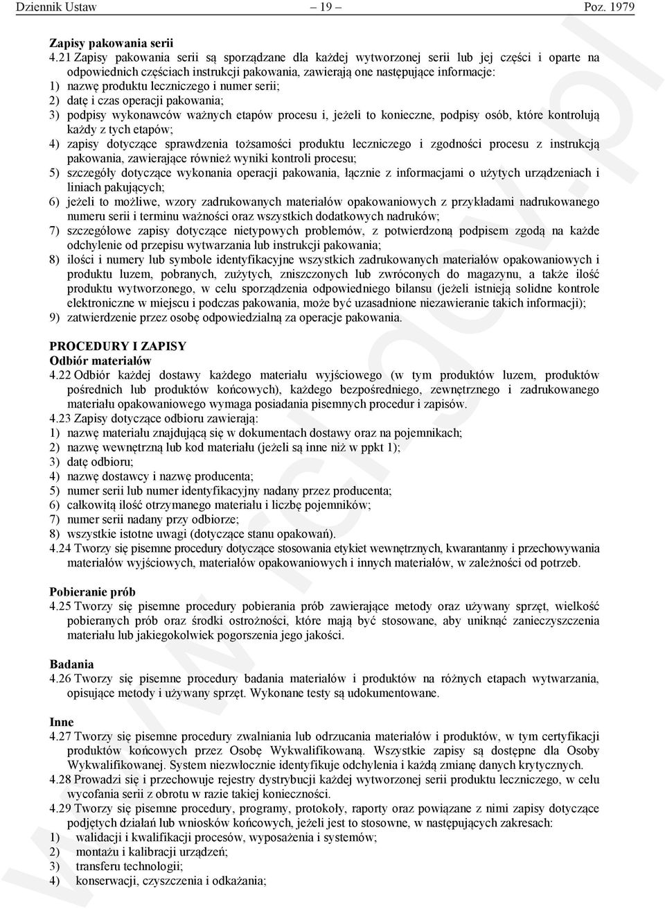 leczniczego i numer serii; 2) datę i czas operacji pakowania; 3) podpisy wykonawców ważnych etapów procesu i, jeżeli to konieczne, podpisy osób, które kontrolują każdy z tych etapów; 4) zapisy