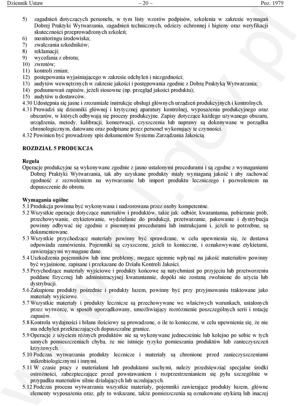 skuteczności przeprowadzonych szkoleń; 6) monitoringu środowiska; 7) zwalczania szkodników; 8) reklamacji; 9) wycofania z obrotu; 10) zwrotów; 11) kontroli zmian; 12) postępowania wyjaśniającego w