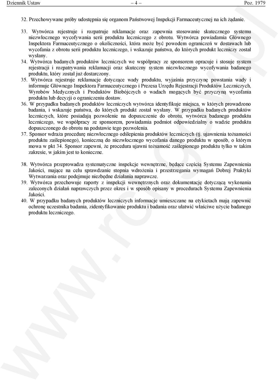 Wytwórca powiadamia Głównego Inspektora Farmaceutycznego o okoliczności, która może być powodem ograniczeń w dostawach lub wycofania z obrotu serii produktu leczniczego, i wskazuje państwa, do