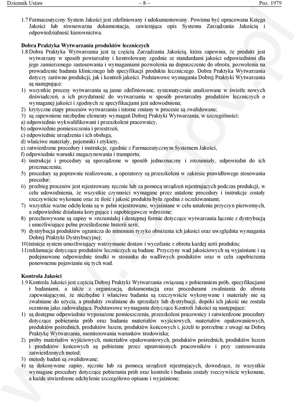 8 Dobra Praktyka Wytwarzania jest tą częścią Zarządzania Jakością, która zapewnia, że produkt jest wytwarzany w sposób powtarzalny i kontrolowany zgodnie ze standardami jakości odpowiednimi dla jego