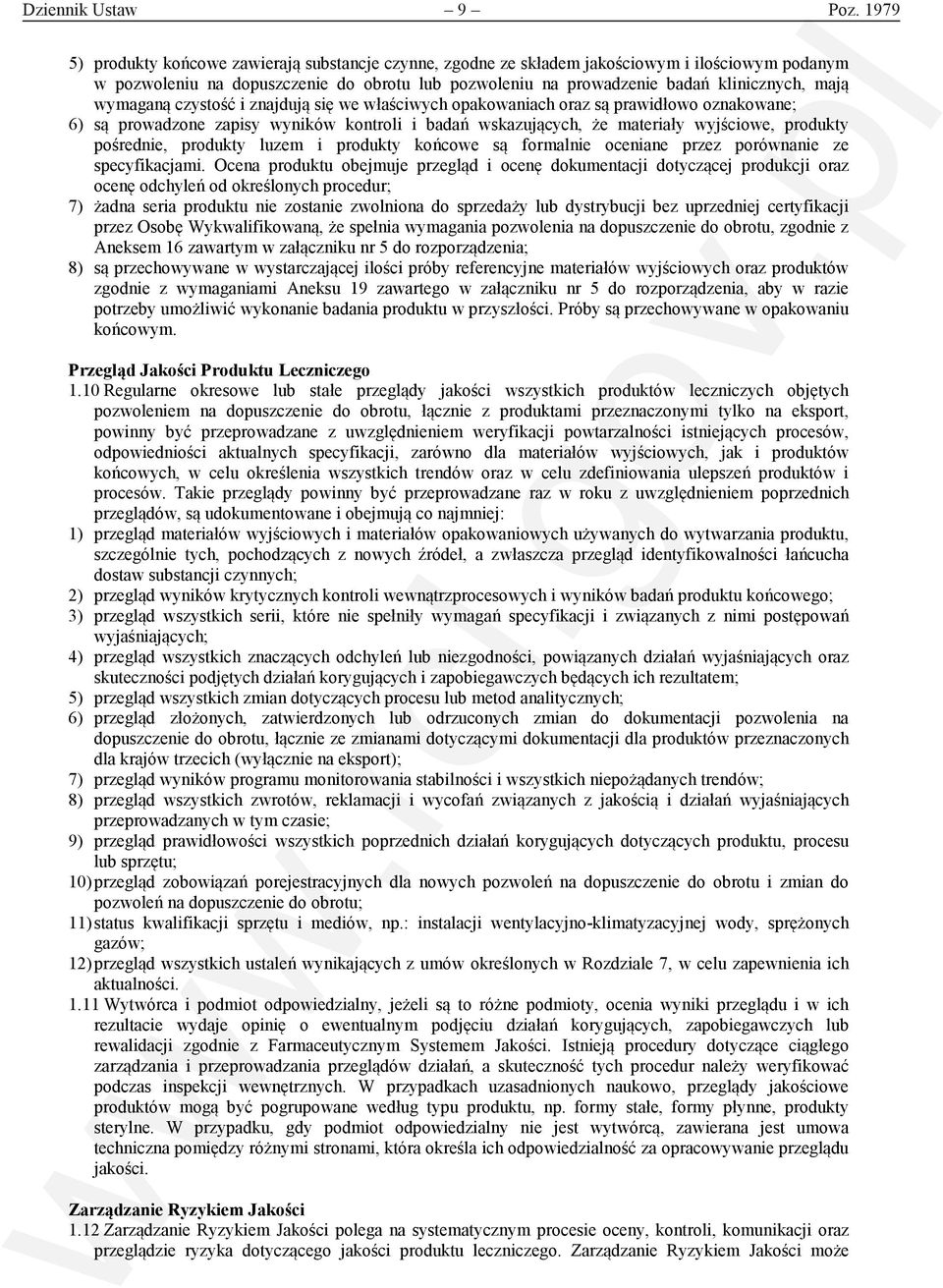 wymaganą czystość i znajdują się we właściwych opakowaniach oraz są prawidłowo oznakowane; 6) są prowadzone zapisy wyników kontroli i badań wskazujących, że materiały wyjściowe, produkty pośrednie,