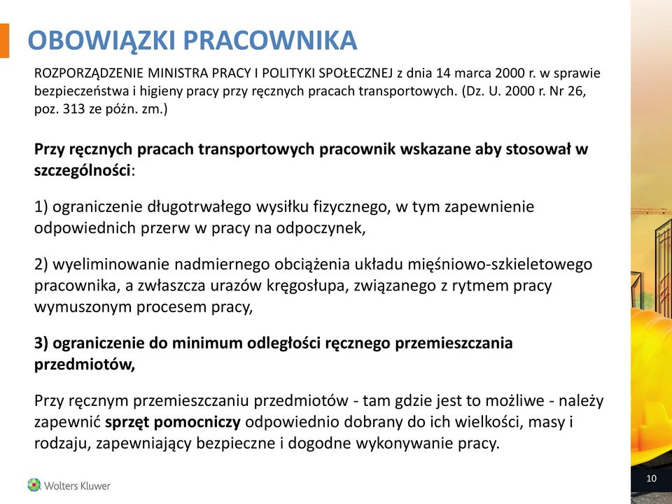 ) Przy ręcznych pracach transportowych pracownik wskazane aby stosował w szczególności: 1) ograniczenie długotrwałego wysiłku fizycznego, w tym zapewnienie odpowiednich przerw w pracy na odpoczynek,