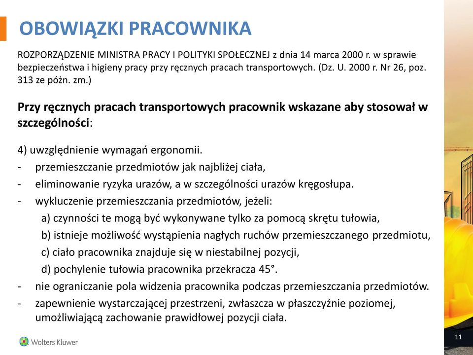 - przemieszczanie przedmiotów jak najbliżej ciała, - eliminowanie ryzyka urazów, a w szczególności urazów kręgosłupa.