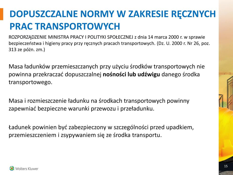 ) Masa ładunków przemieszczanych przy użyciu środków transportowych nie powinna przekraczać dopuszczalnej nośności lub udźwigu danego środka transportowego.