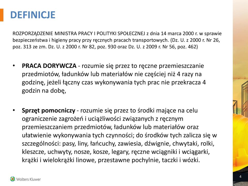 462) PRACA DORYWCZA - rozumie się przez to ręczne przemieszczanie przedmiotów, ładunków lub materiałów nie częściej niż 4 razy na godzinę, jeżeli łączny czas wykonywania tych prac nie przekracza 4