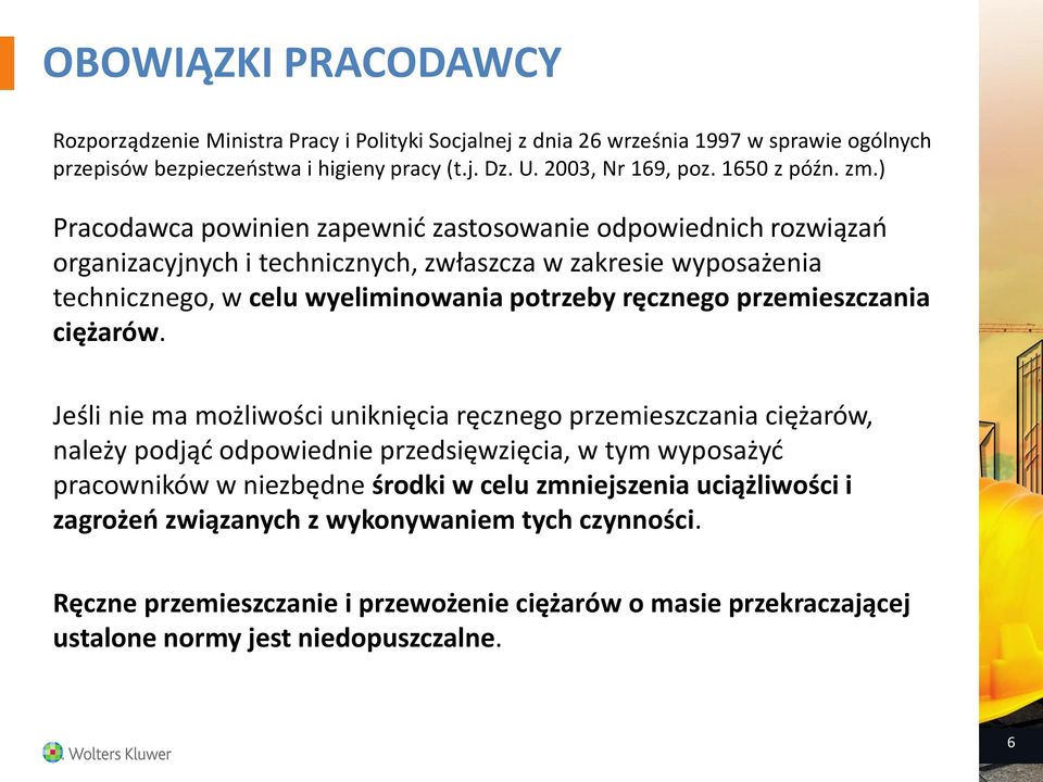 ) Pracodawca powinien zapewnić zastosowanie odpowiednich rozwiązań organizacyjnych i technicznych, zwłaszcza w zakresie wyposażenia technicznego, w celu wyeliminowania potrzeby ręcznego