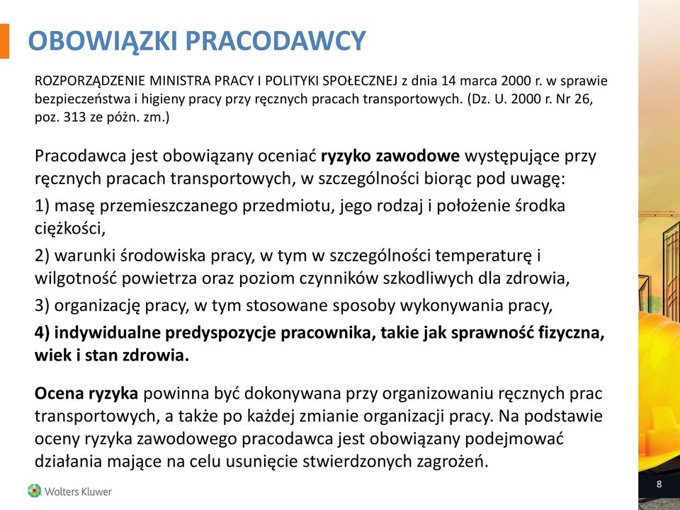 ) Pracodawca jest obowiązany oceniać ryzyko zawodowe występujące przy ręcznych pracach transportowych, w szczególności biorąc pod uwagę: 1) masę przemieszczanego przedmiotu, jego rodzaj i położenie