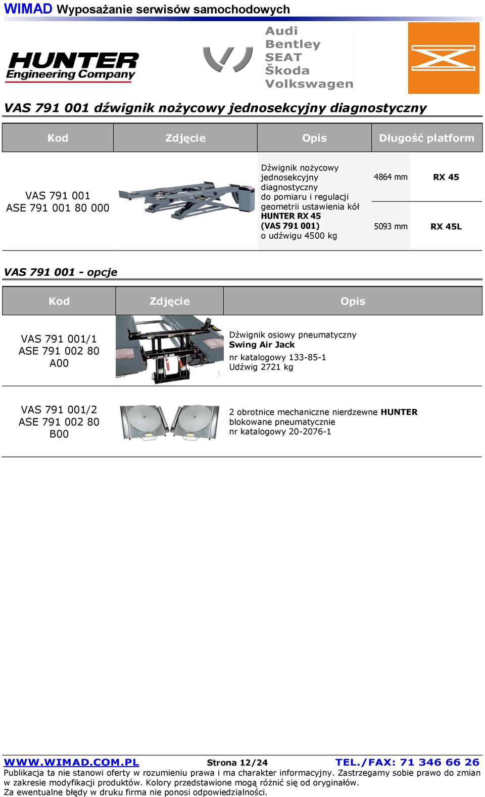 001 - opcje VAS 791 001/1 ASE 791 002 80 A00 Dźwignik osiowy pneumatyczny Swing Air Jack nr katalogowy 133-85-1 Udźwig 2721 kg VAS 791 001/2 ASE
