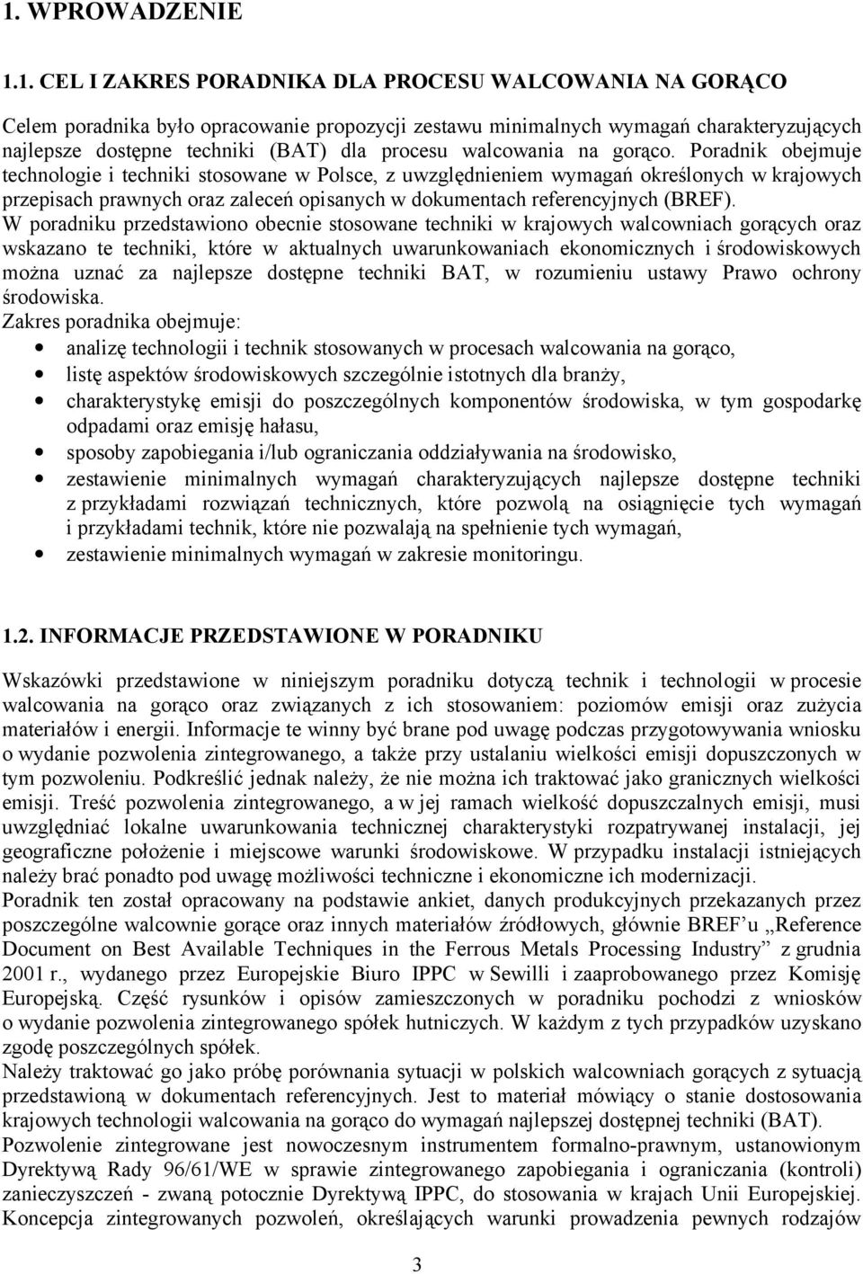 Poradnik obejmuje technologie i techniki stosowane w Polsce, z uwzględnieniem wymagań określonych w krajowych przepisach prawnych oraz zaleceń opisanych w dokumentach referencyjnych (BREF).