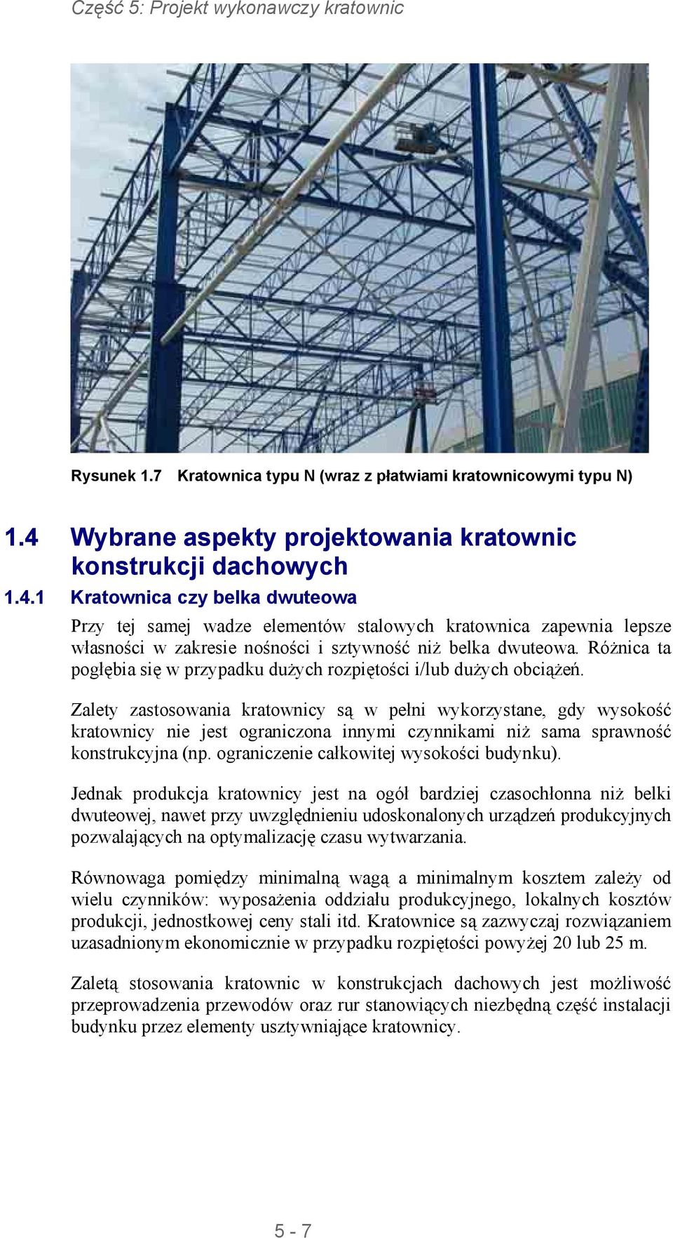 1 Kratownica czy belka dwuteowa Przy tej samej wadze elementów stalowych kratownica zapewnia lepsze własności w zakresie nośności i sztywność niż belka dwuteowa.