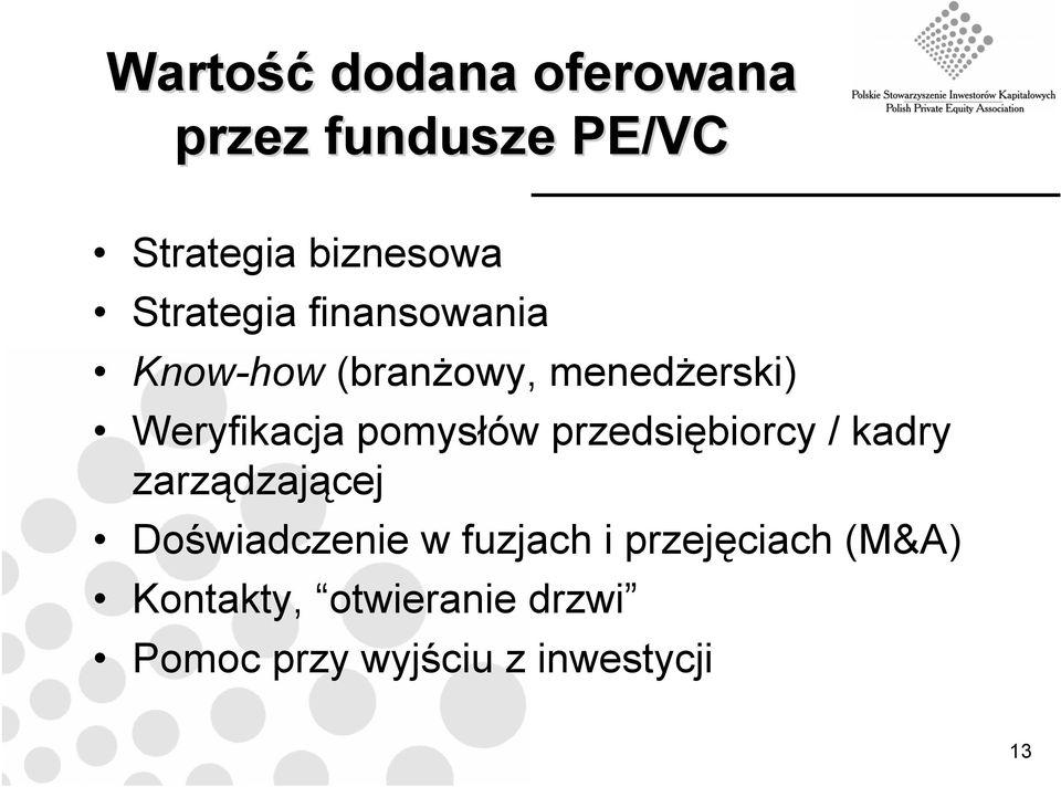 pomysłów przedsiębiorcy / kadry zarządzającej Doświadczenie w fuzjach i