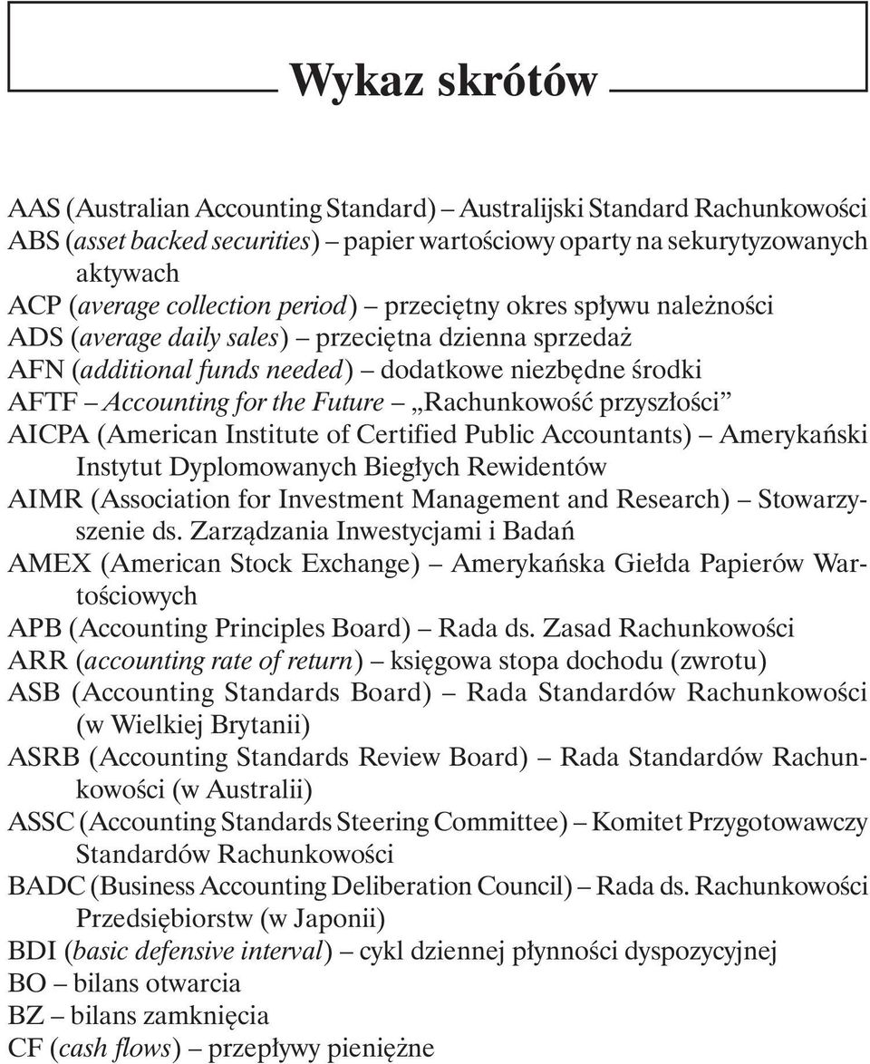 przyszłości AICPA (American Institute of Certified Public Accountants) Amerykański Instytut Dyplomowanych Biegłych Rewidentów AIMR (Association for Investment Management and Research) Stowarzyszenie