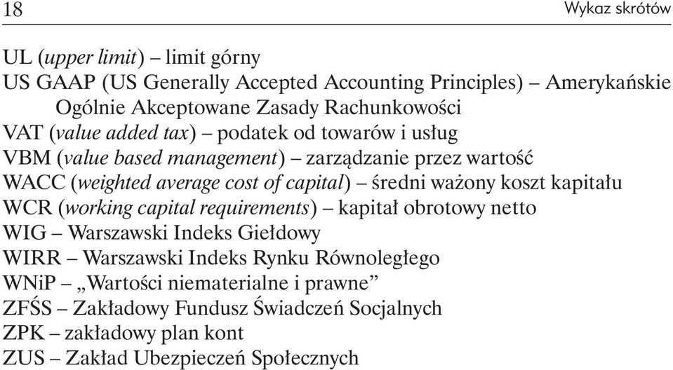 capital) średni ważony koszt kapitału WCR (working capital requirements) kapitał obrotowy netto WIG Warszawski Indeks Giełdowy WIRR Warszawski Indeks