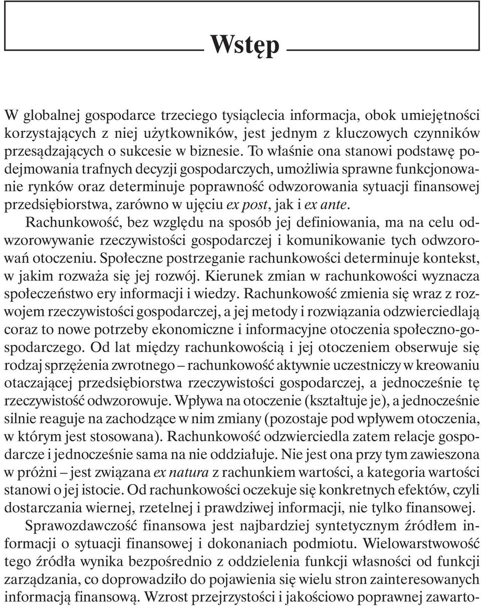 zarówno w ujęciu ex post, jak i ex ante. Rachunkowość, bez względu na sposób jej definiowania, ma na celu odwzorowywanie rzeczywistości gospodarczej i komunikowanie tych odwzorowań otoczeniu.