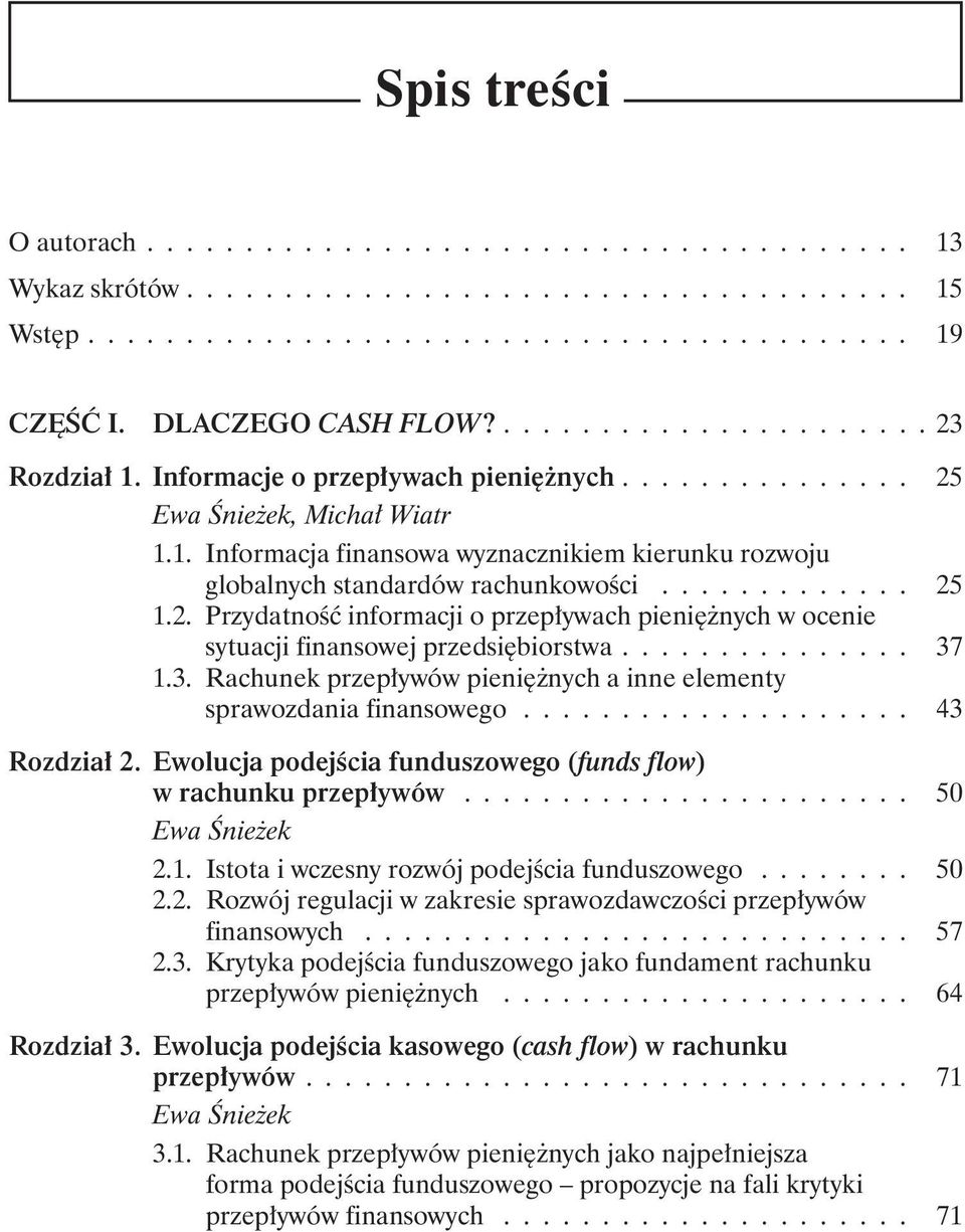 ............ 25 1.2. Przydatność informacji o przepływach pieniężnych w ocenie sytuacji finansowej przedsiębiorstwa............... 37