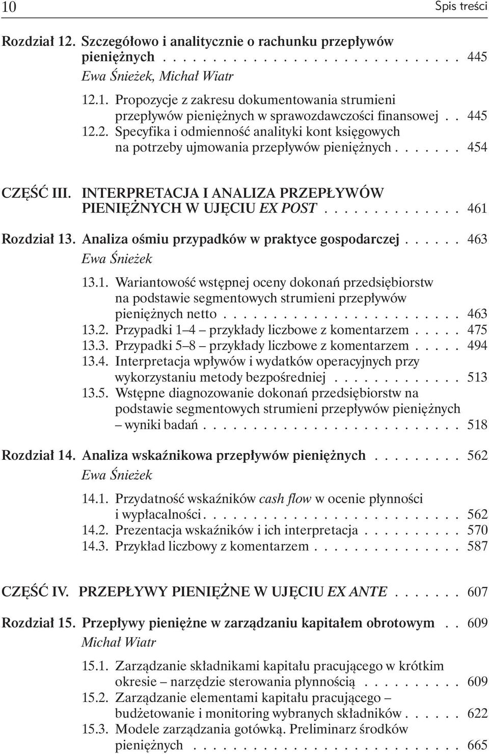 .............. 461 Rozdział 13. Analiza ośmiu przypadków w praktyce gospodarczej...... 463 Ewa Śnieżek 13.1. Wariantowość wstępnej oceny dokonań przedsiębiorstw na podstawie segmentowych strumieni przepływów pieniężnych netto.