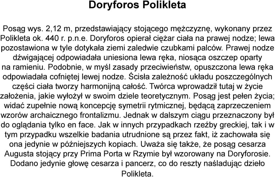 Ścisła zależność układu poszczególnych części ciała tworzy harmonijną całość. Twórca wprowadził tutaj w życie założenia, jakie wyłożył w swoim dziele teoretycznym.