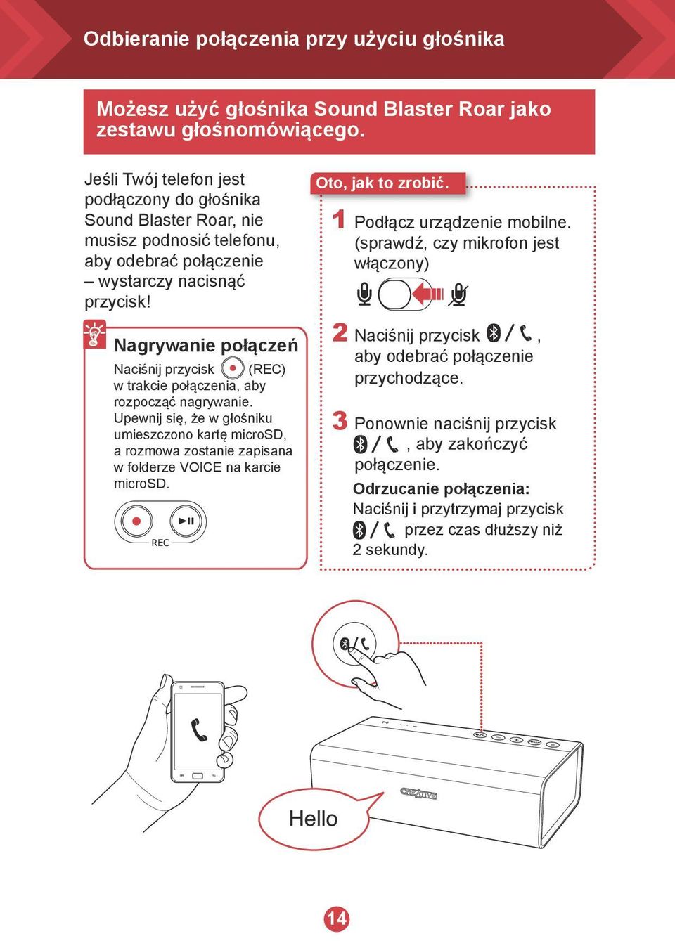 Nagrywanie połączeń Naciśnij przycisk (REC) w trakcie połączenia, aby rozpocząć nagrywanie.